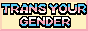 Small button: Trans your gender